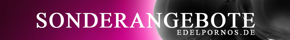 SONDERANGEBOTE DVD Shop - Spitzen Porno DVDs bis zu 80& preisreduziert - EDELPORNOS.de