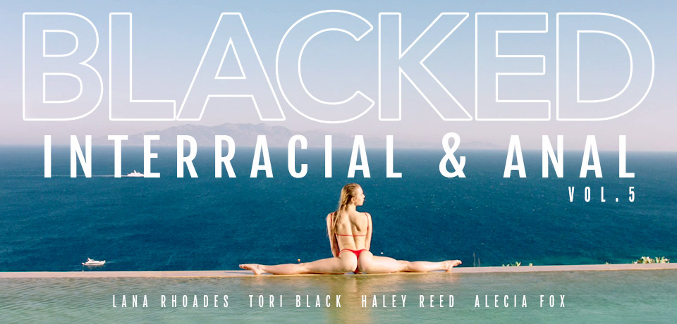 Interracial & Anal # 5 by BLACKED Interracial & Anal # 5 by BLACKED