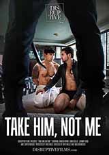 Take Him, Not Me Take Him, Not Me