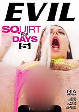 Squirt For Days # 5 Squirt For Days # 5